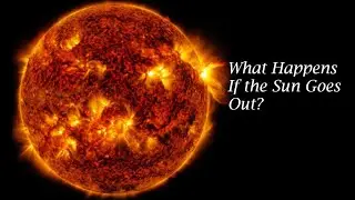 What Happens If the Sun Goes Out?