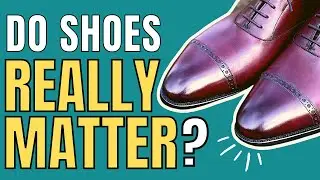 DO GOOD SHOES REALLY IMPROVE YOUR PERSONAL STYLE?