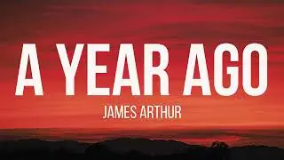 James Arthur - A Year Ago (Lyrics)