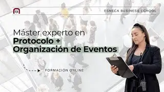 M&aacute;ster en Protocolo + M&aacute;ster en Organizaci&oacute;n de Eventos | Esneca Business School