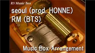 seoul (prod. HONNE)/RM (BTS) [Music Box]