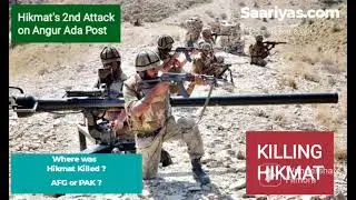 Killing Hikmat | 2nd Attack on Angur Ada | Was Hikmat Killed in AFG or PAK ?