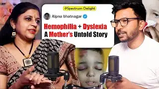 Battle with Hemophilia & Dyslexia | Alpana Bhatanagar’s Untold Journey | spectrum delight