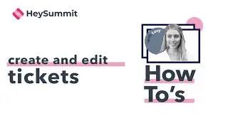 How to create and edit tickets with HeySummit