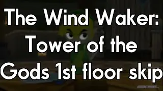 Skip the 1st Floor in Tower of the Gods - The Wind Waker Tricks & Glitches