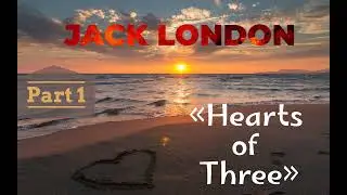 &laquo;Hearts of Three&raquo; by Jack London. Part 1 | Full audiobook in English | Librivox recording