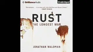 Rust: The Longest War by Jonathan Waldman | Full Audiobook