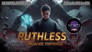 Ruthless Upgrade Emperor॥Episode 471 to 491॥ Aatank Naam hai॥SK NOVEL UNIVERSE#audiobook#system 
