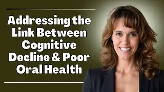Surprising Link Between Oral Health, Cognitive Decline & Brain Fog