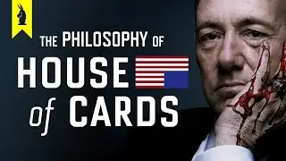 The Philosophy of House of Cards &ndash;&nbsp;Wisecrack Edition