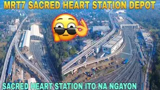 SACRED HEART STATION ITO NA NGAYON/MRT7 SACRED HEART STATION DEPOT UPDATE 