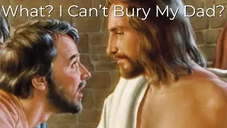 Jesus Refuses To Allow A Disciple To Bury His Dad: Let Your Dead Dad Bury Himself