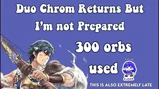 Duo Chrom Returns But I&rsquo;m not Prepared| 300 Orbs Used|