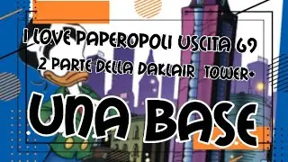 I love paperopoli uscita 69  CHI VIVE NELLA TORRE? ( 2 PARTE DELLA DAKLAIR TOWER + UNA BASE)