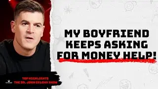 My Boyfriend Keeps Asking Me for Money | Top Highlights &ndash; The Dr. John Delony Show