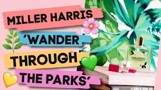 Miller Harris 'Wander Through The Parks' Perfume Review // BEST GREEN FRAGRANCE EVER