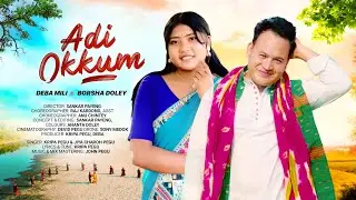 Adi Okkum | Kripa Pegu| Deba Mili | Borsha Doley| New Mising Official Music Video 2026