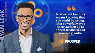 Ryan Leak: The Power of Intellectual Humility in Leadership | Prosper Forum 2024