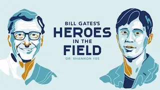Bill Gates's Heroes in the Field: Dr. Shannon Yee