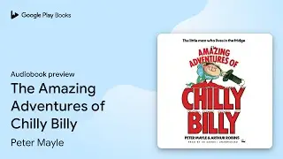 The Amazing Adventures of Chilly Billy by Peter Mayle &middot; Audiobook preview