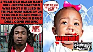 2 Year Old Black Baby Girl Jhersi Simpson Was Shot & Killed in Triple Homicide by Travis Payon