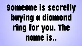 ✝️Someone is secretly buying a diamond ring for you. The name is..