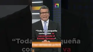 Christian Hudtwalcker: &ldquo;Toda esa peque&ntilde;a corrupci&oacute;n va carcomiendo el Estado peruano&rdquo;. #corrupci&oacute;n