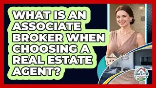 What Is An Associate Broker When Choosing A Real Estate Agent? - Home Buyers and Sellers Guide