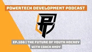 Ep.108 | The Future Of Youth Hockey with Coach Andy - PowerTech Development Podcast