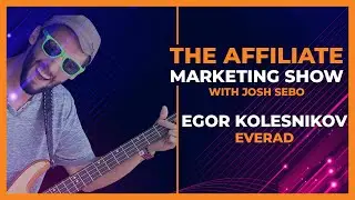 The Affiliate Marketing Show: Interview with Egor Kolesnikov of EVERAD