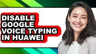 How to Disable Google Voice Typing in Huawei (only Way)