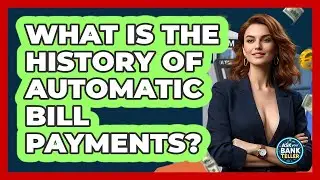 What Is The History Of Automatic Bill Payments? - Ask Your Bank Teller