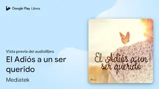 El Adi&oacute;s a un ser querido de Mediatek &middot; Vista previa del audiolibro
