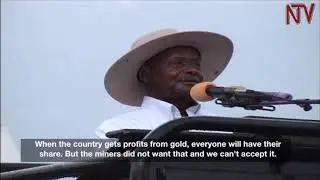 President Museveni defends Mubende gold mine evictions