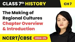 The Making of Regional Cultures - Chapter Overview & Introduction | Class 7 History Ch 7 | CBSE 2024