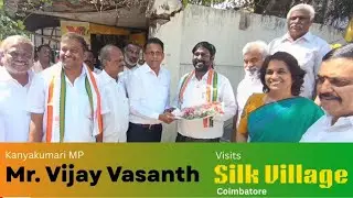 Kanyakumari MP Mr. Vijay Vasanth Visits Silk Village | Experiencing Traditional & Modern Weaving