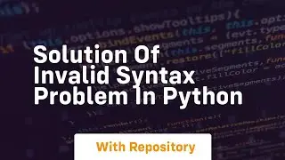 solution of invalid syntax problem in python