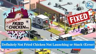 How To Fix Definitely Not Fried Chicken Launching Failed, Black Screen, Not Starting, Stuck, Running