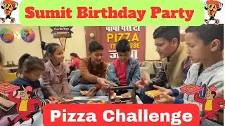 Birthday Party Me Pizza Challenge || Sumit Birthday Party Celebration