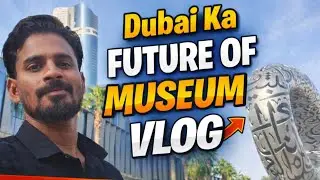 DUBAI 🇦🇪 FUTURE OF MUSEUM VLOG WITH @Tariquevlog07