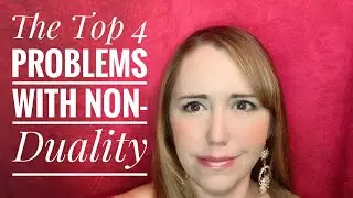The Top 4 Problems With Non-Duality #nonduality