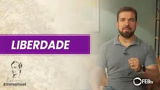 Liberdade | Reflexões com Emmanuel - Saulo César