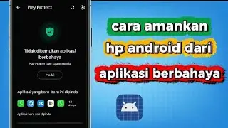 Cara amankan hp android dari aplikasi berbahaya 