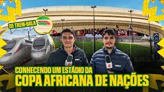 CONHECENDO UM EST&Aacute;DIO DA COPA AFRICANA DE NA&Ccedil;&Otilde;ES E ANDANDO DE TREM-BALA NO MARROCOS
