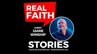 Real Faith Stories #36 - Jamie Winship - 