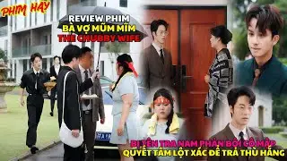 Review phim: B&Agrave; VỢ MŨM MĨM | THE CHUBBY WIFE | Bị phản bội c&ocirc; mập quyết t&acirc;m lột x&aacute;c để b&aacute;o th&ugrave;