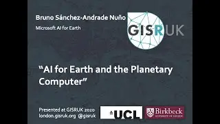 GISRUK 2020: Keynote - AI for Earth and the Planetary Computer, Bruno S&aacute;nchez-Andrade Nu&ntilde;o