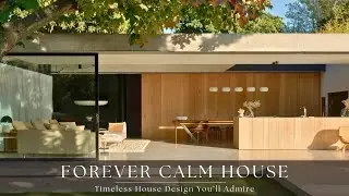 This “Forever Calm House” Redefines Modern Living | Timeless House Design You’ll Admire