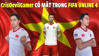 CrisDevilGamer C&Oacute; MẶT TRONG FIFA ONLINE 4 C&Ugrave;NG ĐỘI TUYỂN VIỆT NAM