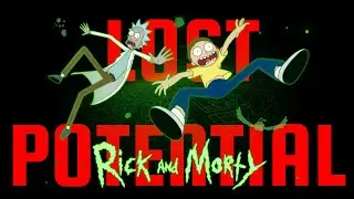 Rick and Morty's LOST POTENTIAL!